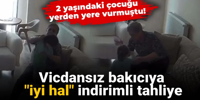 Bebek Katili Bakıcıya ŞOK Tahliye! İyi Hal İndirimi Mi?