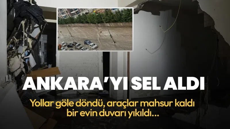 Ankara'da Şiddetli Sel! Yollar Göle Döndü, Bina Çöktü!
