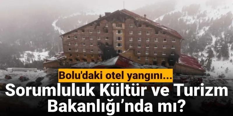 Bolu Grand Kartal Oteli yangını! Bolu İl Özel İdaresi yetkilileri, bakanlığı sorumlu tuttu