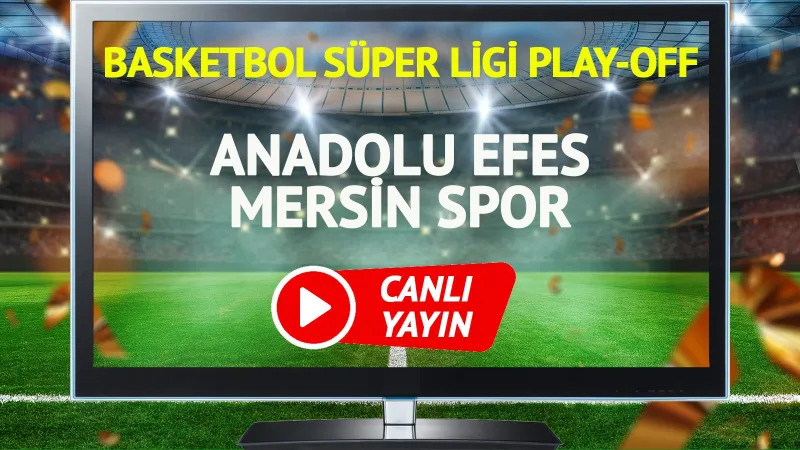 CANLI YAYIN | Anadolu Efes Mersin Spor Maçı