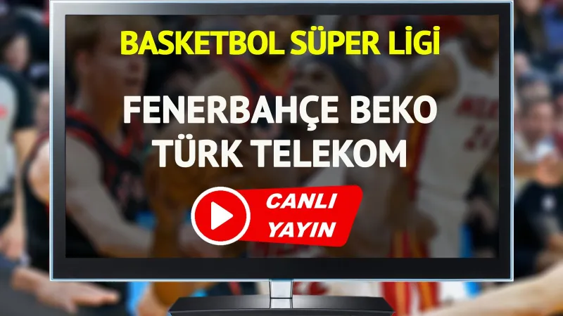 CANLI YAYIN | Fenerbahçe Beko Türk Telekom Maçı