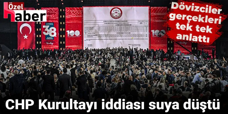 CHP Kurultayı Rüşvet İddiası Çöktü! Dövizciler Gerçeği Açıkladı