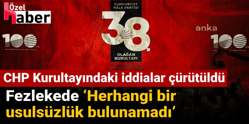 CHP Kurultayı İddiaları Çöktü! İşte Emniyet Fezlekesi Gerçeği