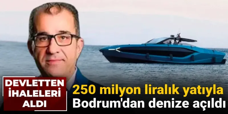 İhaleci İş Adamı Lüks Yatıyla Bodrum'da! Serveti Nereden?