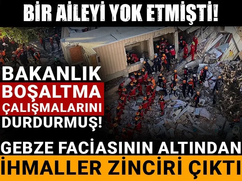 Gebze faciasının altından ihmaller zinciri çıktı: Bakanlık boşaltma çalışmalarını durdurmuş!
