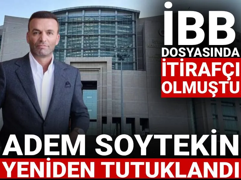 İBB Dosyasında Şok Gelişme! İtirafçı Adem Soytekin Tutuklandı