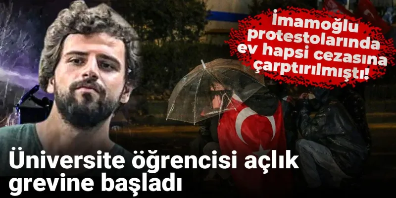 İmamoğlu Protestosu: Ev Hapsindeki Öğrenci Açlık Grevine Başladı!