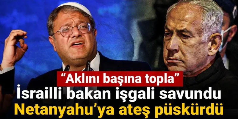 İsrail'de Şok! Bakan Netanyahu'ya Resti Çekti: Aklını Başına Topla!