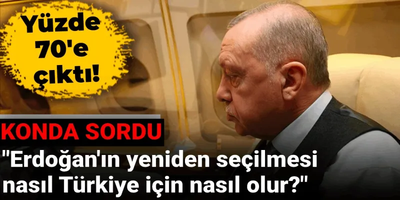 Erdoğan Seçilirse Ne Olur? KONDA'dan Şoke Eden Anket Sonucu!