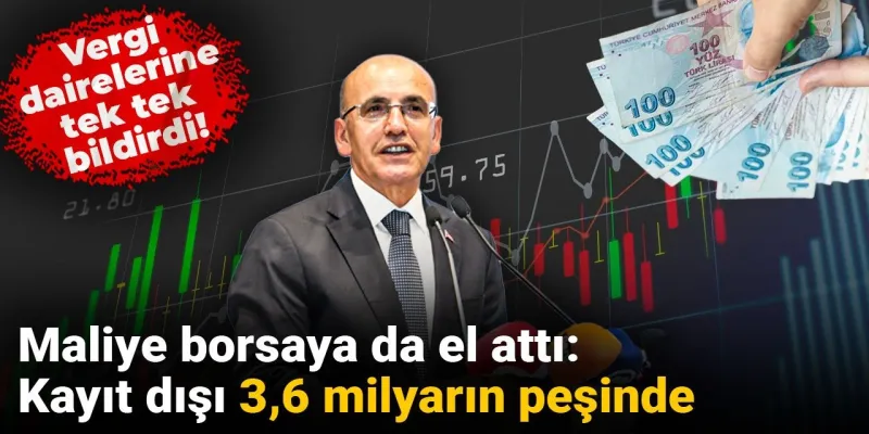 Maliye borsaya da el attı: Kayıt dışı 3,6 milyarın peşinde