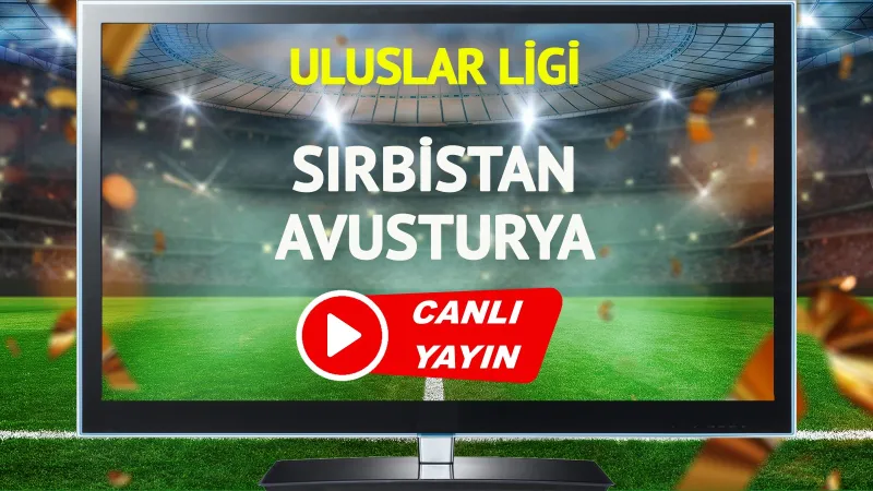 CANLI YAYIN | Sırbistan Avusturya Maçı