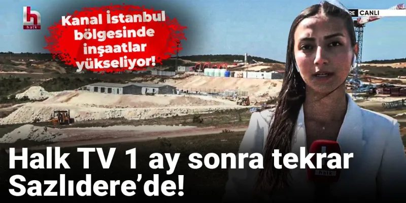 Kanal İstanbul'da Neler Oluyor? İnşaatlar Hızlandı!