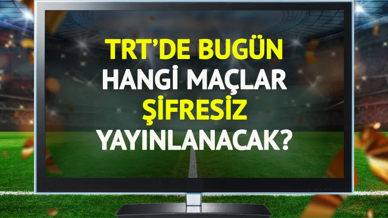 TRT Spor'da Şifresiz Maç Keyfi! Bugün Hangi Devler Sahaya Çıkıyor?