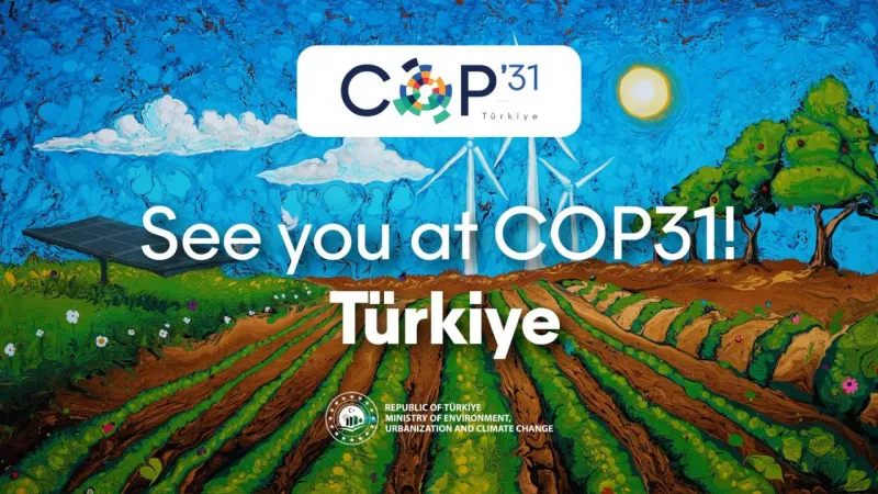 Türkiye'nin COP31 ev sahipliği iklim hedeflerine ivme katacak