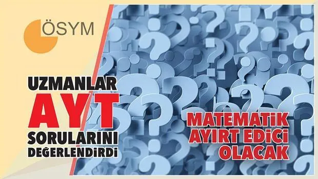 AYT Soru Yorumları: Matematik mi Belirleyici Olacak? Uzmanlar Cevapladı!