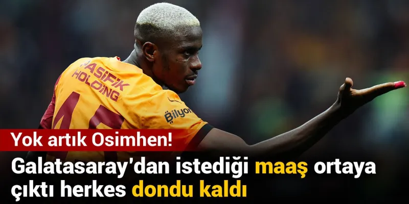 Osimhen Galatasaray'dan Ne İstedi? Şaş Açıkladı, Herkes Şokta!
